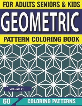 Paperback Geometric Pattern Coloring Book: Stress Relieving geometric patterns coloring book for adult Relaxation Stress Relieving Geometric Patterns Volume-71 Book