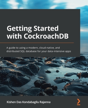 Paperback Getting Started with CockroachDB: A guide to using a modern, cloud-native, and distributed SQL database for your data-intensive apps Book
