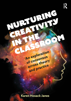 Paperback Nurturing Creativity in the Classroom: An Exploration of Consensus Across Theory and Practice Book