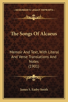 Paperback The Songs Of Alcaeus: Memoir And Text, With Literal And Verse Translations And Notes (1901) Book