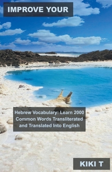 Improve Your Hebrew Vocabulary: Learn 2000 Common Words Transliterated and Translated Into English