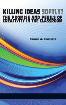 Hardcover Killing Ideas Softly? the Promise and Perils of Creativity in the Classroom (Hc) Book