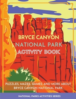 Paperback Bryce Canyon National Park Activity Book: Puzzles, Mazes, Games, and More about Bryce Canyon National Park Book