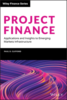 Hardcover Project Finance: Applications and Insights to Emerging Markets Infrastructure Book