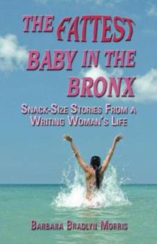 Paperback The Fattest Baby in the Bronx: Snack-Size Stories from a Writing Woman's Life Book