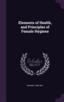 Elements of Health, and Principles of Female Hygiene
