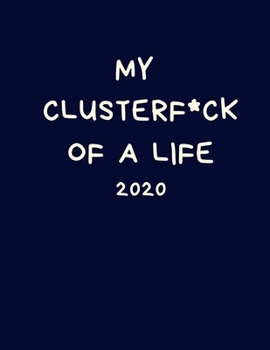 Paperback My ClusterF*ck of a Life 2020: Rude Diary: Week to View Organiser: Pocket Blue Notebook Planner Book