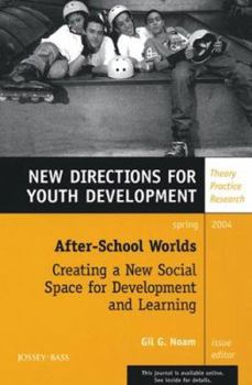 Paperback After-School Worlds: Creating a New Social Space for Development and Learning: New Directions for Youth Development, Number 101 Book