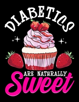 Paperback Diabetics Are Naturally Sweet: Funny Diabetics Are Naturally Sweet Diabetes Pun Joke Blank Sketchbook to Draw and Paint (110 Empty Pages, 8.5" x 11") Book