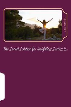 Paperback The Secret Solution for Weightloss Success is... Book