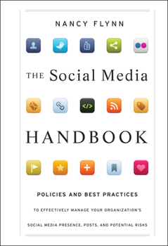 Hardcover The Social Media Handbook: Rules, Policies, and Best Practices to Successfully Manage Your Organization's Social Media Presence, Posts, and Poten Book