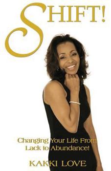 Shift: Changing Your Life from Lack to Abundance