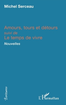 Amours, tours et détours: suivi de Le temps de vivre Nouvelles (Écritures) (French Edition)