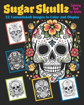 Paperback Sugar Skullz Coloring Book for Adults: 32 Fantastiskull Images to Color & Display Book