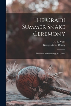 Paperback The Oraibi Summer Snake Ceremony: Fieldiana, Anthropology, v. 3, no.4 Book