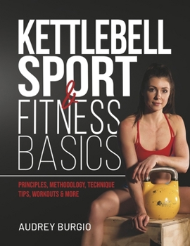 Paperback Kettlebell Sport & Fitness Basics: Unlocking Strength, Endurance, and Resilience with Kettlebell Sport Book