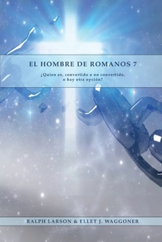 El Hombre de Romanos 7: a Letra Grande 1888 Mensaje, Justificación por la fe, el mismo autor de Lecciones sobre la Fe, la última generación, carta a los romanos y el pacto eterno
