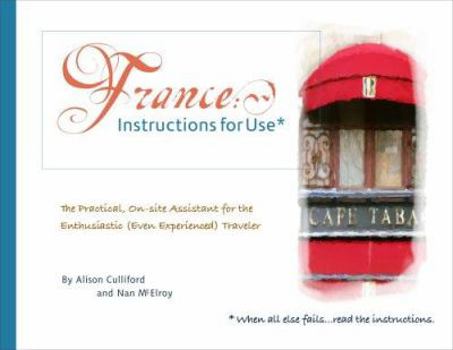 Paperback France: Instructions for Use: The Personal, On-Site Assistant for the Enthusiastic (Even Experienced) Traveler Book