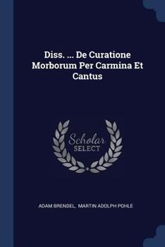 Paperback Diss. ... De Curatione Morborum Per Carmina Et Cantus Book