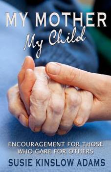 Paperback My Mother My Child: Encouragement for Those Who Care for Others Book