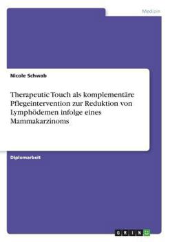 Paperback Therapeutic Touch als komplementäre Pflegeintervention zur Reduktion von Lymphödemen infolge eines Mammakarzinoms [German] Book