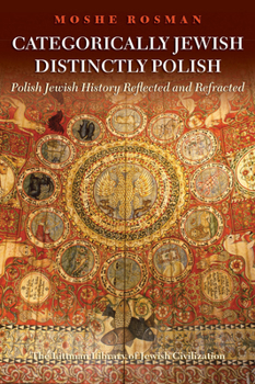 Hardcover Categorically Jewish, Distinctly Polish: Polish Jewish History Reflected and Refracted Book