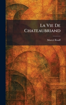 Hardcover La Vie De Chateaubriand [French] Book