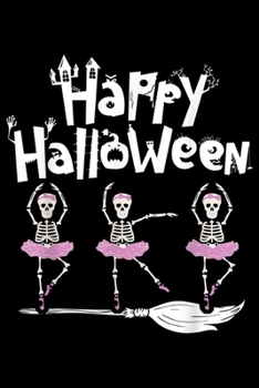 Paperback Happy Halloween: Happy Halloween Skeleton Ballerina Funny Dancing Ballet Gift Journal/Notebook Blank Lined Ruled 6x9 100 Pages Book