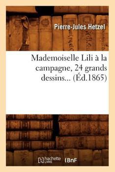 Paperback Mademoiselle Lili À La Campagne, 24 Grands Dessins (Éd.1865) [French] Book