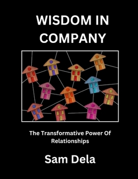 WISDOM IN COMPANY: The Transformative Power Of Relationships