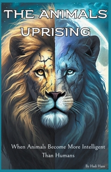 Paperback The Animals Uprising: When Animals Become More Intelligent Than Humans Book