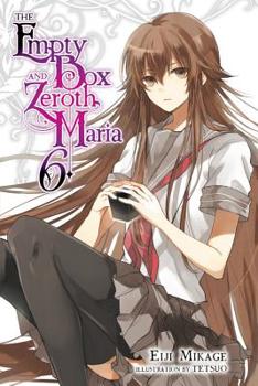 The Empty Box and Zeroth Maria, Vol. 6 - Book #6 of the 空ろの箱と零のマリア [Utsuro no Hako to Zero no Maria] 