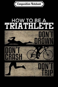 Composition Notebook: Funny Triathlete Cycling Running Swimming Triathlon  Journal/Notebook Blank Lined Ruled 6x9 100 Pages