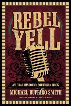 Rebel Yell: An Oral History of Southern Rock - Book  of the Music and the American South