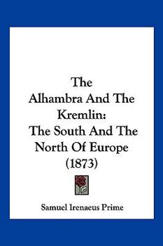 Paperback The Alhambra And The Kremlin: The South And The North Of Europe (1873) Book