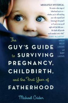 Paperback The Guy's Guide to Surviving Pregnancy, Childbirth, and the First Year of Fatherhood Book