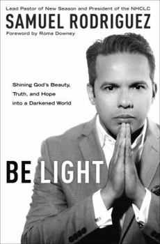 Hardcover Be Light: Shining God's Beauty, Truth, and Hope Into a Darkened World Book