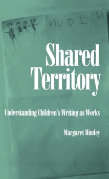 Hardcover Shared Territory: Understanding Children's Writing as Works Book