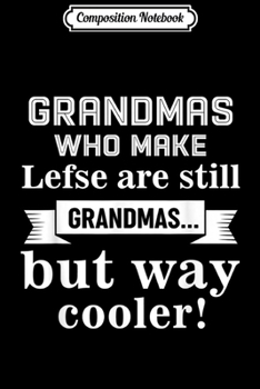 Paperback Composition Notebook: grandmas who make lefse are still grandmas but way cooler Journal/Notebook Blank Lined Ruled 6x9 100 Pages Book
