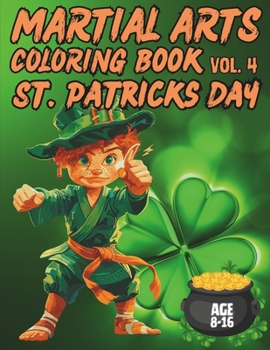 Martial Arts Coloring Book Vol.4, St. Patrick's Day Edition: For Kids 8-16: Easy to color Marial Arts Drawing for kids. 40 Amazing Designs, All Nation