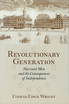 Hardcover Revolutionary Generation: Harvard Men and the Consequences of Independence Book