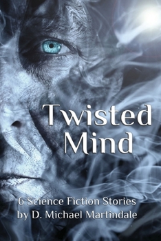 Paperback Twisted Mind: 6 Science Fiction Stories by D. Michael Martindale Book