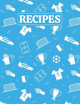 Recipes: Blank Journal Cookbook Notebook to Write In Your Personalized Favorite Recipes with Unique Football (Soccer) Themed Cover Design