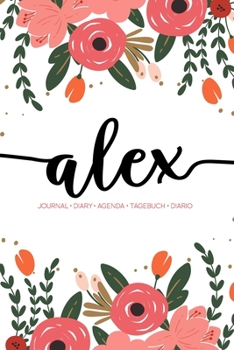 Alex: Journal | Diary | Agenda | Tagebuch | Diario: 150 pages paginas seiten pagine: Modern Florals First Name Notebook in Coral, Pink & Orange on White ACH312c