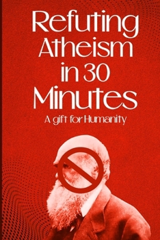 Paperback Refuting Atheism In 30 Minutes a gift for humanity Book