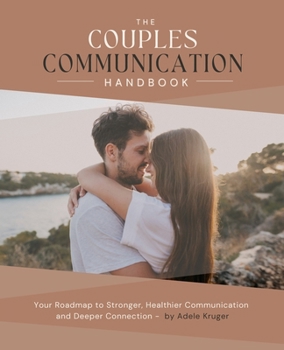 Paperback The Couples Communication Handbook: Your Roadmap to Stronger, Healthier Communication and Deeper Connection Book
