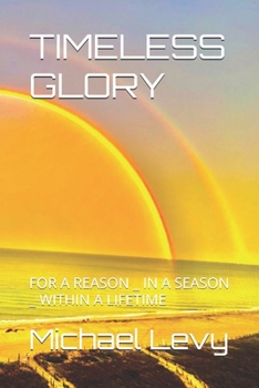 Paperback Timeless Glory: For a Reason _ in a Season _ Within a Lifetime Book