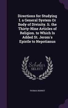 Hardcover Directions for Studying I. a General System Or Body of Divinity. Ii. the Thirty-Nine Articles of Religion. to Which Is Added St. Jerom's Epistle to Ne Book