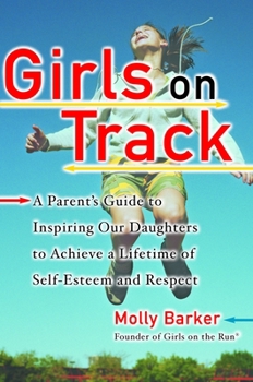 Paperback Girls on Track: A Parent's Guide to Inspiring Our Daughters to Achieve a Lifetime of Self-Esteem and Respect Book