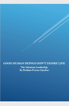 Good Human Beings Don't Desire Life: The Inhuman Leadership